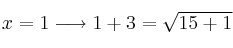 x= 1 \longrightarrow 1+3 = \sqrt{15+1}