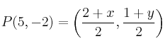 P (5,-2) = \left( \frac{2+x}{2}, \frac{1+y}{2} \right)