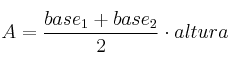 A = \frac{base_1+base_2}{2} \cdot altura