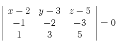 
\left| \begin{array}{ccc} 
x-2 & y-3 & z-5 \\
 -1 & -2 & -3 \\
1 & 3 & 5 
\end{array} \right| = 0