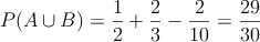P(A \cup B)=\frac{1}{2}+\frac{2}{3}-\frac{2}{10}=\frac{29}{30}