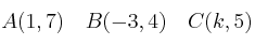A(1,7) \quad B(-3,4) \quad C(k,5)