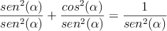\frac{sen^2(\alpha)}{sen^2(\alpha)}+\frac{cos^2(\alpha)}{sen^2(\alpha)}=\frac{1}{sen^2(\alpha)}