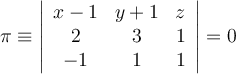 \pi \equiv \left|
\begin{array}{ccc}
x-1 & y+1 & z  \\
2  & 3  & 1 \\
-1 & 1 & 1 
\end{array}
\right | = 0