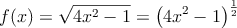 f(x)=\sqrt { 4{ x }^{ 2 }-1 }=\left( 4x^2-1 \right)^{\frac{1}{2}} 