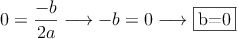 0=\frac{-b}{2a} \longrightarrow -b=0 \longrightarrow \fbox{b=0}