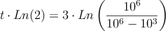 t \cdot Ln(2)=3 \cdot Ln \left( \frac{10^6}{10^6-10^3}\right)