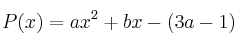 P(x) = ax^2+bx-(3a-1)