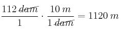 \frac{112 \: \cancel{dam}}{1} \cdot \frac{10 \: m}{1 \: \cancel{dam}} = 1120 \: m