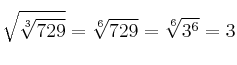 \sqrt{\sqrt[3]{729}} = \sqrt[6]{729}= \sqrt[6]{3^6}=3