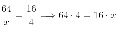 \frac{64}{x} = \frac{16}{4} \Longrightarrow 64 \cdot 4 = 16 \cdot x