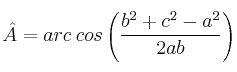 \^{A}  = arc \: cos \left( \frac{b^2+c^2 - a^2}{2ab} \right)