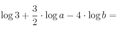 \log{3} + \frac{3}{2} \cdot \log{a} -  4 \cdot \log {b} =