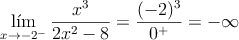 \lim_{x \rightarrow -2^-} \frac{x^3}{2x^2-8} = \frac{(-2)^3}{0^+}=-\infty