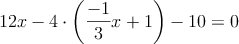 12x - 4 \cdot \left(  \frac{-1}{3} x + 1  \right) - 10 = 0