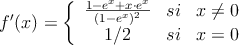 
f^{\prime}(x) = \left\{
\begin{array}{ccc}
\frac{1-e^x+x \cdot e^x}{(1-e^x)^2} & si & x  \neq 0 \\
1/2 & si & x = 0
\end{array}
\right.
