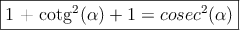 \fbox{1 + cotg^2(\alpha)+1=cosec^2(\alpha)}}