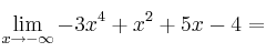 \lim\limits_{x \rightarrow -\infty}  -3x^4+x^2+5x-4=