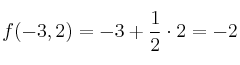 f(-3,2) = -3+ \frac{1}{2} \cdot 2 = -2