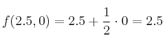 f(2.5,0) = 2.5+ \frac{1}{2} \cdot 0 = 2.5
