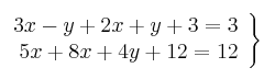  \left.
\begin{array}{r}
3x -y +  2x + y +3 = 3 \\
5x + 8x + 4y + 12 = 12
\end{array}
\right\} 