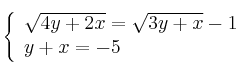  \left\{
\begin{array}{ll}
\sqrt{4y+2x} = \sqrt{3y+x} - 1 \\
y+x = -5
\end{array}
\right. 