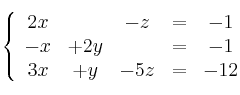  \left\{
\begin{array}{ccccc}
    2x & & -z &=&-1
\\ -x & +2y & &=&-1
\\ 3x & +y & -5z&=&-12
\end{array}
\right.