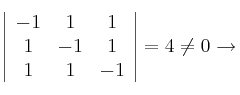 \left| \begin{array}{ccc} 
 -1 & 1 & 1 \\
1 & -1 & 1 \\
1 & 1 & -1
\end{array} \right| = 4 \neq 0 \rightarrow 