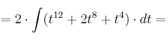 =2 \cdot \int (t^{12}+2t^8+t^4) \cdot dt =