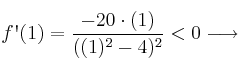 f\textsc{\char13}(1)=\frac{ - 20 \cdot (1) }{((1)^2-4)^2} < 0 \longrightarrow 