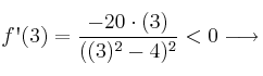 f\textsc{\char13}(3)=\frac{ - 20 \cdot (3) }{((3)^2-4)^2} < 0 \longrightarrow 