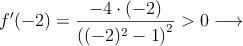 f^{\prime}(-2) =\frac{-4 \cdot (-2)}{\left((-2)^2-1\right)^2} > 0 \longrightarrow