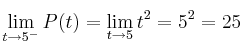 \lim_{t \rightarrow 5^-} P(t) = \lim_{t \rightarrow 5} t^2 = 5^2=25