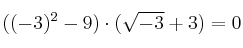 ((-3)^2 - 9) \cdot (\sqrt{-3} + 3) = 0