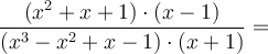 \frac{(x^2+x+1) \cdot (x-1)}{(x^3-x^2+x-1) \cdot (x+1)}=