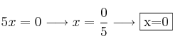 5x = 0 \longrightarrow x=\frac{0}{5} \longrightarrow \fbox{x=0}