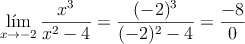 \lim\limits_{x \rightarrow -2} \frac{x^3}{x^2-4}=\frac{(-2)^3}{(-2)^2-4}=\frac{-8}{0}