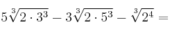 5\sqrt[3]{2 \cdot 3^3} - 3 \sqrt[3]{2 \cdot 5^3} - \sqrt[3]{2^4}=