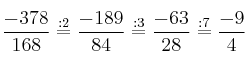 \frac{-378}{168}\stackrel{:2}=\frac{-189}{84}\stackrel{:3}=\frac{-63}{28}\stackrel{:7}=\frac{-9}{4}