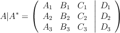 
A|A^*=
\left(
\begin{array}{ccc}
     A_1 &  B_1 & C_1
  \\ A_2 &  B_2 & C_2
  \\ A_3 &  B_3 & C_3
\end{array}
\right.
\left|
{\begin{array}{c}
     D_1 
  \\ D_2
  \\ D_3
\end{array}
}
\right)
