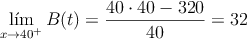 \lim_{x \rightarrow 40^+}B(t)=\frac{40 \cdot 40 -320}{40} = 32