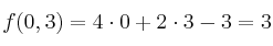 f(0,3) = 4 \cdot 0+2 \cdot 3 -3 = 3