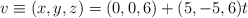 v \equiv (x,y,z) = (0,0,6) + (5,-5,6)t