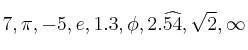 7, \pi , -5 , e , 1.3, \phi , 2.\widehat{54} , \sqrt{2} , \infty