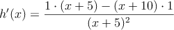 h^{\prime}(x)=\frac{1 \cdot (x+5)-(x+10) \cdot 1}{(x+5)^2}