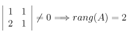  \left|
\begin{array}{cc}
1 & 1 \\
2 & 1
\end{array}
\right | \neq 0 \Longrightarrow rang(A)=2