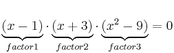 \underbrace{(x-1)}_{factor1} \cdot \underbrace{(x+3)}_{factor2} \cdot  \underbrace{(x^2-9)}_{factor3}=0