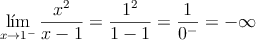 \lim_{x \rightarrow 1^-} \frac{x^2}{x-1}= \frac{1^2}{1-1} = \frac{1}{0^-}= -\infty