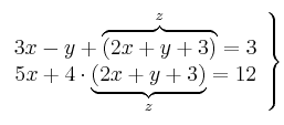  \left.
\begin{array}{r}
3x -y +  \overbrace{(2x + y +3)}^{z} = 3 \\
5x + 4 \cdot \underbrace{(2x + y +3)}_{z} = 12
\end{array}
\right\} 