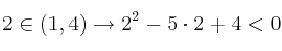 2 \in (1,4) \rightarrow 2^2-5 \cdot 2 + 4 <0 